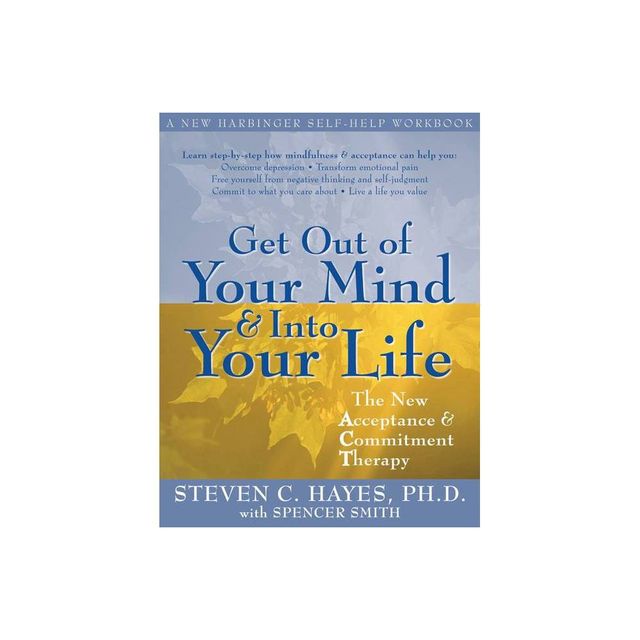 Get Out of Your Mind and Into Your Life - by Steven C Hayes (Paperback)