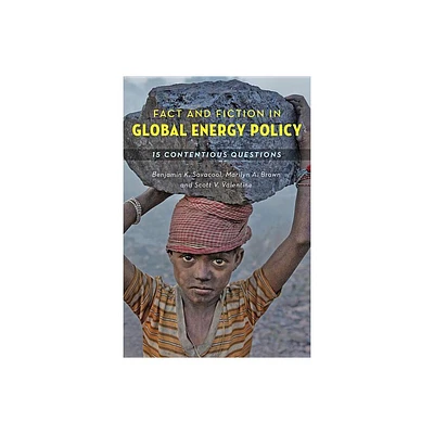 Fact and Fiction in Global Energy Policy - by Benjamin K Sovacool & Marilyn A Brown & Scott V Valentine (Paperback)