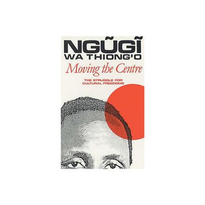 Moving the Centre - (Studies in African Literature (Hardcover)) by Ngugi Wa Thiongo (Paperback)