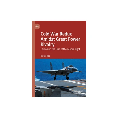 Cold War Redux Amidst Great Power Rivalry - by Victor Teo (Hardcover)