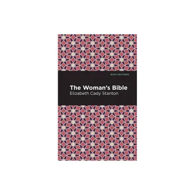 The Womans Bible - (Mint Editions (Nonfiction Narratives: Essays, Speeches and Full-Length Work)) by Elizabeth Cady Stanton (Hardcover)