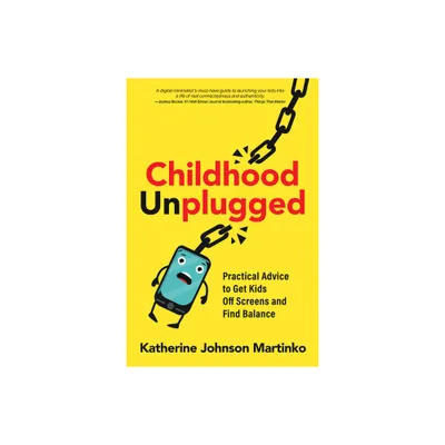 Childhood Unplugged - by Katherine Johnson Martinko (Paperback)