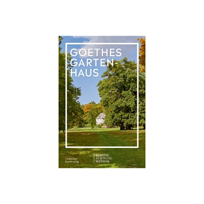 Goethes Gartenhaus - (Im Fokus) by Klassik Stiftung Weimar (Paperback)