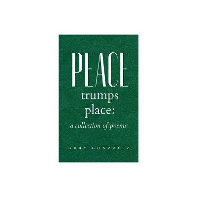 Peace Trumps Place - by Abby Wright Gonzalez (Paperback)