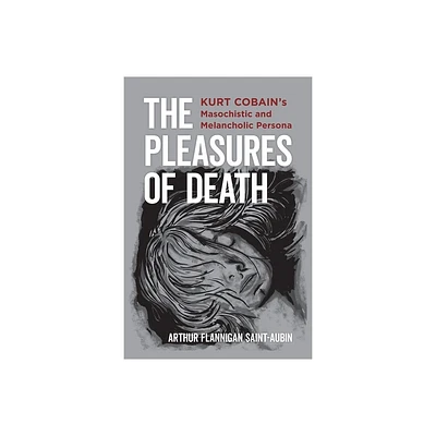 The Pleasures of Death - by Arthur Flannigan Saint-Aubin (Hardcover)