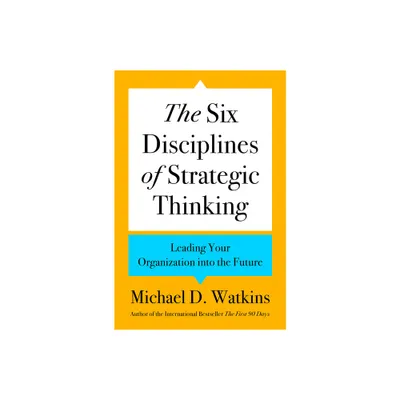 The Six Disciplines of Strategic Thinking - by Michael D Watkins (Hardcover)