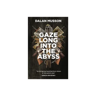 Gaze Long Into The Abyss - by Dalan Musson (Paperback)