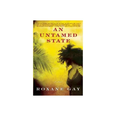 An Untamed State - by Roxane Gay (Paperback)