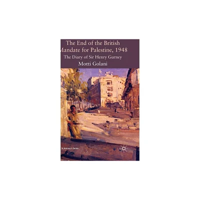 The End of the British Mandate for Palestine, 1948 - (St Antonys) by Motti Golani (Hardcover)