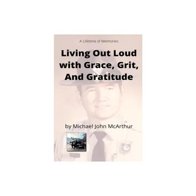 Living Our Loud with Grace, Grit, and Gratitude - by Michael John McArthur (Paperback)