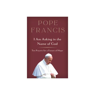 I Am Asking in the Name of God - by Pope Francis (Hardcover)