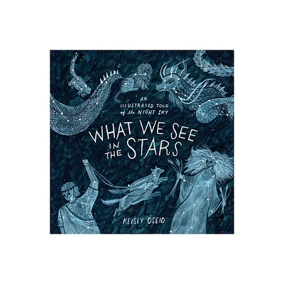 What We See in the Stars - by Kelsey Oseid (Hardcover)