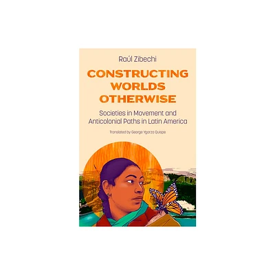 Constructing Worlds Otherwise - by Ral Zibechi (Paperback)