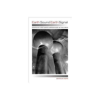 Earth Sound Earth Signal - by Douglas Kahn (Paperback)