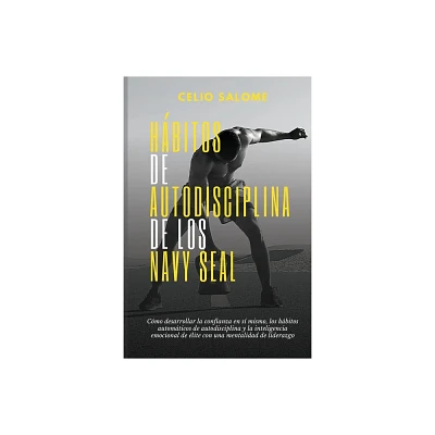 Habitos de autodisciplina de los Navy Seal - (Supere la Procrastinacin, la Ansiedad y la Psicologa Oscura) by Celio Salome (Paperback)