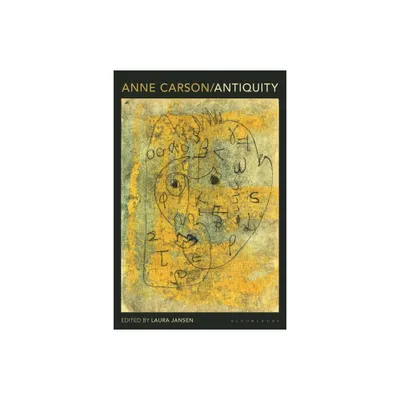 Anne Carson: Antiquity - (Bloomsbury Studies in Classical Reception) by Laura Jansen (Paperback)