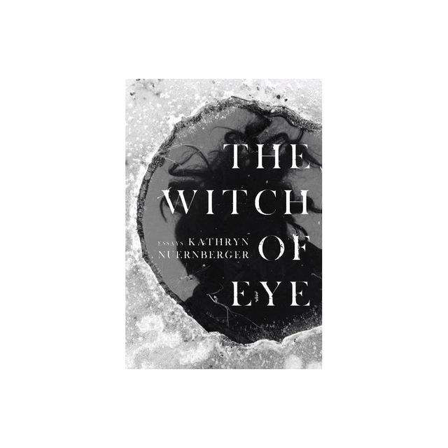 The Witch of Eye - by Kathryn Nuernberger (Paperback)