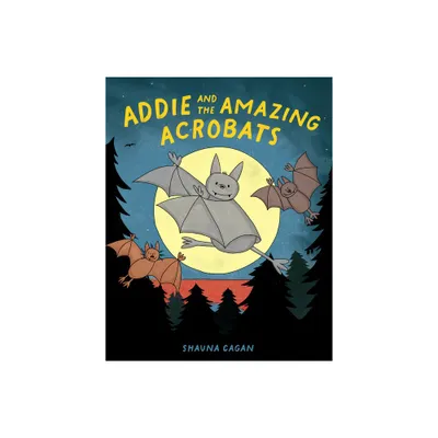 Addie and the Amazing Acrobats - by Shauna Cagan (Hardcover)