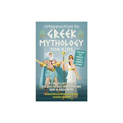 Introduction to Greek Mythology for Kids - (Greek Myths) by Richard Marcus & Natalie Buczynsky & Jonathan Shelnutt (Paperback)