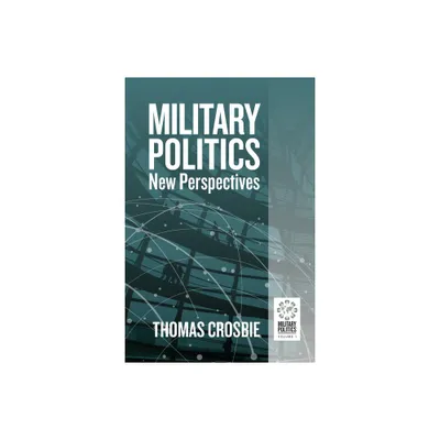 Military Politics - by Thomas Crosbie (Hardcover)