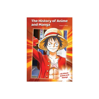 The History of Anime and Manga - by Andrea C Nakaya (Hardcover)