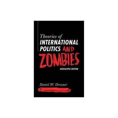 Theories of International Politics and Zombies - by Daniel W Drezner (Paperback)