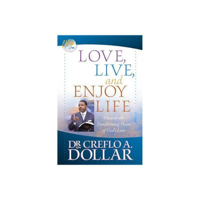 Love, Live, and Enjoy Life - (Life Solution) by Creflo Dollar (Paperback)