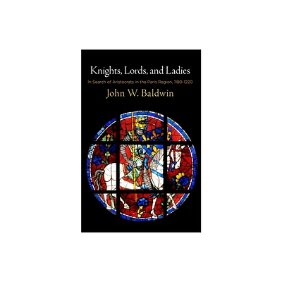 Knights, Lords, and Ladies - (Middle Ages) by John W Baldwin (Hardcover)