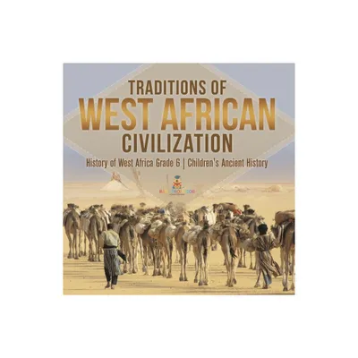 Traditions of West African Civilization History of West Africa Grade 6 Childrens Ancient History - by Baby Professor (Paperback)