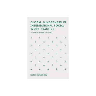 Global Mindedness in International Social Work Practice - (Reshaping Social Work) by Janet Carter Anand & Chaitali Das (Paperback)