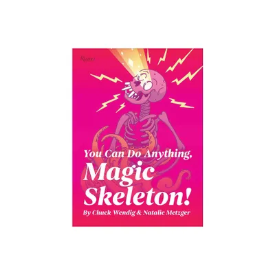 You Can Do Anything, Magic Skeleton! - by Chuck Wendig (Hardcover)