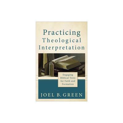 Practicing Theological Interpretation - (Theological Explorations for the Church Catholic) by Joel B Green (Paperback)