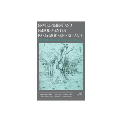 Environment and Embodiment in Early Modern England - (Early Modern Literature in History) by Garrett A Sullivan Jr (Hardcover)