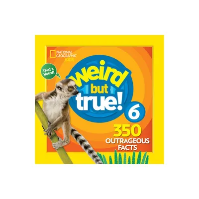 Weird But True 6: Expanded Edition - by National Geographic Kids (Paperback)