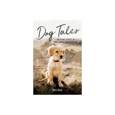 Dog Tales - by Ben Holt (Paperback)