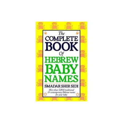 The Complete Book of Hebrew Baby Names - by Smadar S Sidi (Paperback)