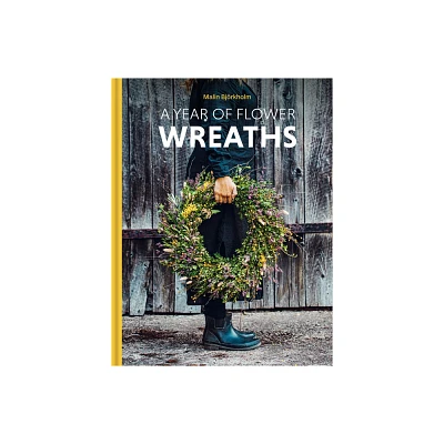 A Year of Flower Wreaths - by Malin Bjrkholm (Hardcover)