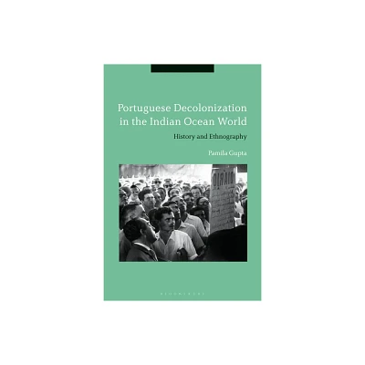 Portuguese Decolonization in the Indian Ocean World - by Pamila Gupta (Paperback)