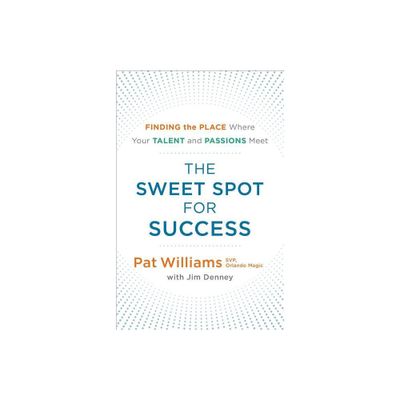 The Sweet Spot for Success - by Pat Williams & Jim Denney (Paperback)