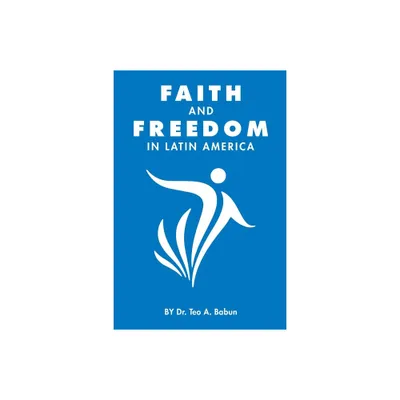 Faith and Freedom in Latin America - by Teo Babun (Paperback)