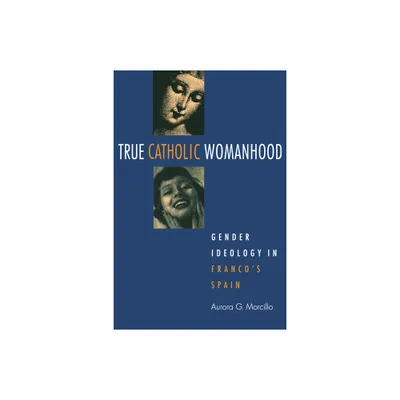 True Catholic Womanhood - by Aurora Morcillo (Paperback)