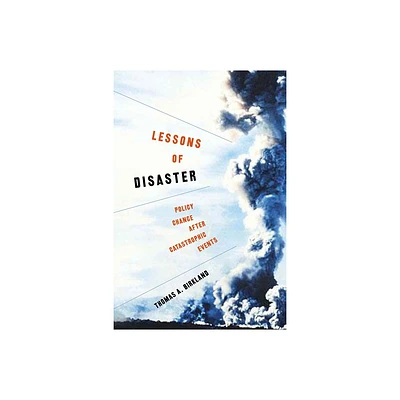 Lessons of Disaster - (American Governance and Public Policy) Annotated by Thomas A Birkland (Paperback)