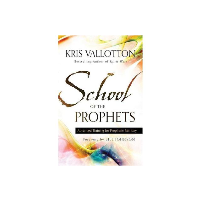 School of the Prophets - by Kris Vallotton (Paperback)