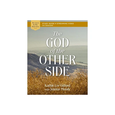 The God of the Other Side Bible Study Guide Plus Streaming Video - (God of the Way) by Kathie Lee Gifford (Paperback)