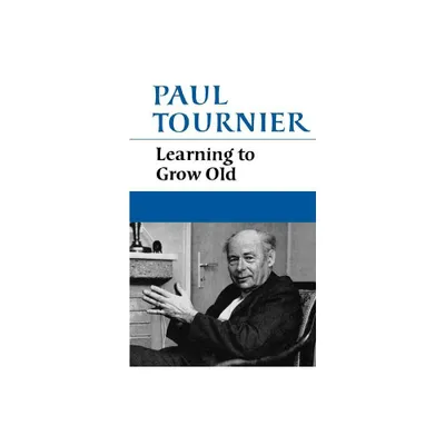 Learning to Grow Old - by Paul Tournier (Paperback)