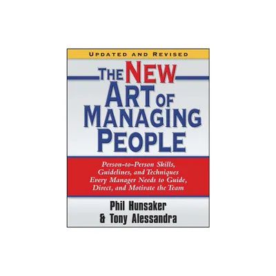 The New Art of Managing People, Updated and Revised - by Tony Alessandra & Phillip L Hunsaker (Paperback)