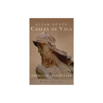 lvar Nez Cabeza de Vaca - by Robin Varnum (Hardcover)