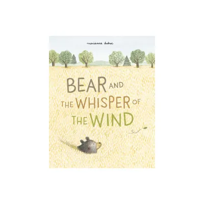 Bear and the Whisper of the Wind - by Marianne Dubuc (Paperback)