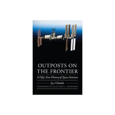 Outposts on the Frontier - (Outward Odyssey: A Peoples History of Spaceflight) by Jay Chladek (Hardcover)