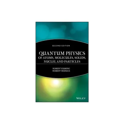 Quantum Physics of Atoms, Molecules, Solids, Nuclei, and Particles - 2nd Edition by Robert Eisberg & Robert Resnick (Hardcover)